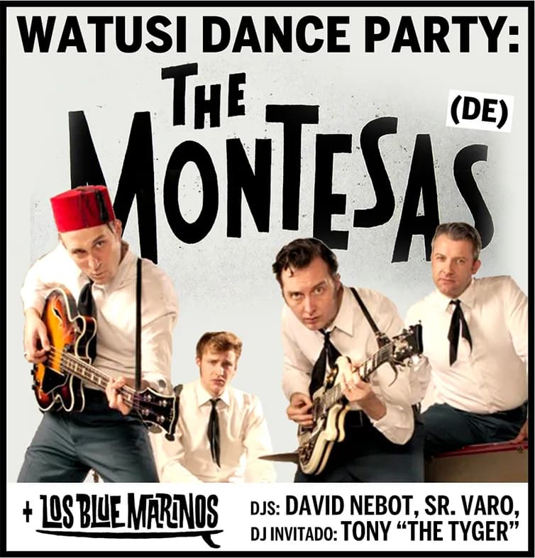 WATUSI DANCE PARTY: THE MONTESAS (DE) + LOS BLUE MARINOS + djs David Nebot, Sr. Varo, DJ invitado: Tony "THE TYGER"